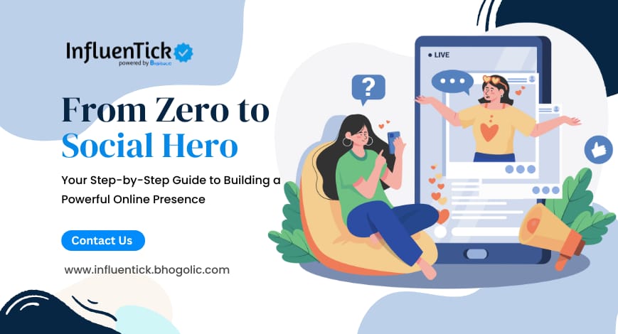 From Zero To Social Hero - Your Step-by-Step Guide To Building A Powerful Online Presence